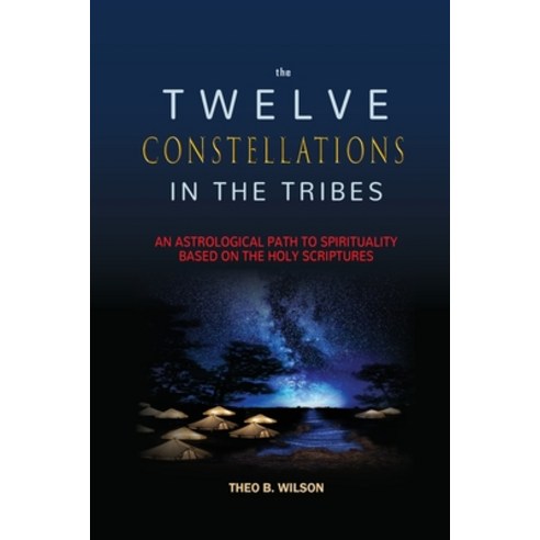 The Twelve Constellations in the Tribes: An Astrological Path to Spirituality Based On The Holy Scri... Paperback, Shrewd Book Publishing, English, 9781735839042