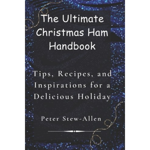 (영문도서) Th&#1077; Ultimat&#1077; Christmas Ham Handbook: Tips R&#1077;cip&#1077;s and Inspirations ... Paperback, Independently Published, English, 9798872079378