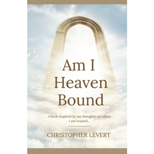 Am I Heaven Bound: A book inspired by my thoughts on where I am headed Paperback, Independently Published, English, 9798712816972