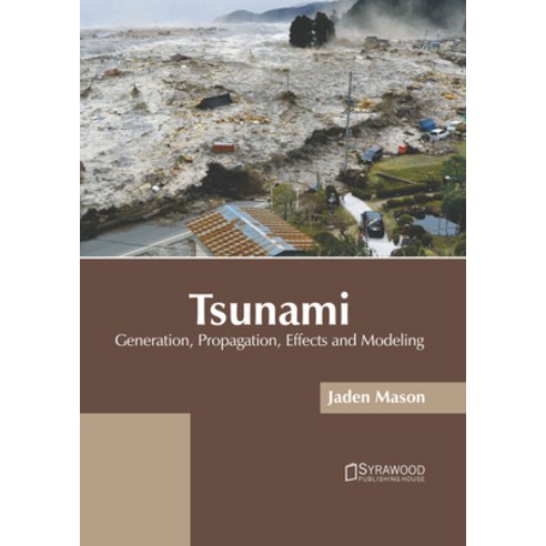 (영문도서) Tsunami: Generation Propagation Effects and Modeling Hardcover, Syrawood Publishing House, English, 9781647404086