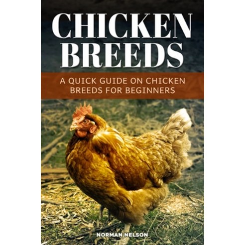 (영문도서) Chicken Breeds: A Quick Guide On Chicken Breeds For Beginners Paperback, Norman Nelson, English, 9798348353360