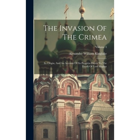 (영문도서) The Invasion Of The Crimea: Its Origin And An Account Of Its Progress Down To The Death Of L... Hardcover, Legare Street Press, English, 9781020420641