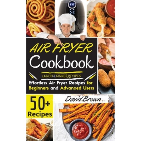 Air Fryer Cookbook LUNCH and DINNER RECIPES: 50+ Effortless Air Fryer Recipes for Beginners and Adva... Hardcover, Charlie Creative Lab, English, 9781801696487
