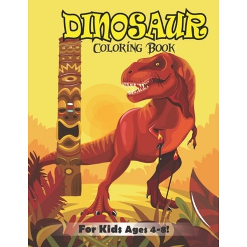 Dinosaur Coloring Book for Kids Ages 4-8!: Great Gift idea for Boys & Girls (volume 2) Paperback, Independently Published