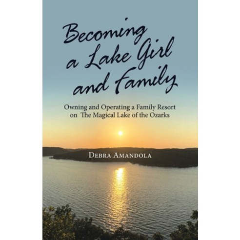 (영문도서) Becoming a Lake Girl and Family: Owning and Operating a Family Resort on the Magical Lake of ... Paperback, Balboa Press, English, 9781982273415