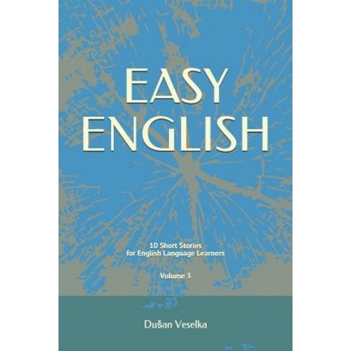 Easy English: 10 Short Stories for English Learners Volume 3 Paperback, Independently Published, English, 9781717785633