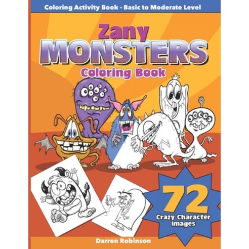 Zany Monsters Coloring Book: Activity Book - Basic to Moderate Level Paperback, Independently Published, English, 9798729473496