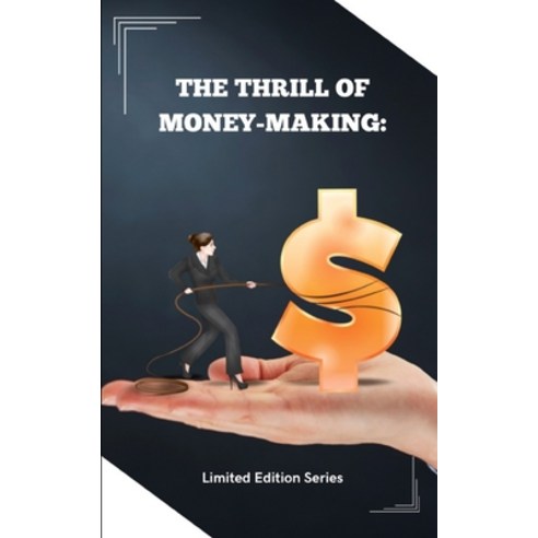 (영문도서) The Thrill of Money-Making: Unleashing Your Inner Entrepreneur Paperback, Independently Published, English, 9798392688944