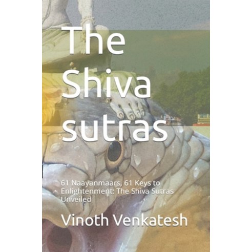 (영문도서) The Shiva sutras: 61 Naayanmaars 61 Keys to Enlightenment: The Shiva Sutras Unveiled Paperback, Independently Published, English, 9798399033518