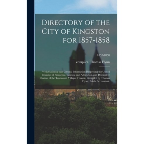 (영문도서) Directory of the City of Kingston for 1857-1858; With Statistical and General Information Res... Hardcover, Legare Street Press, English, 9781013424229