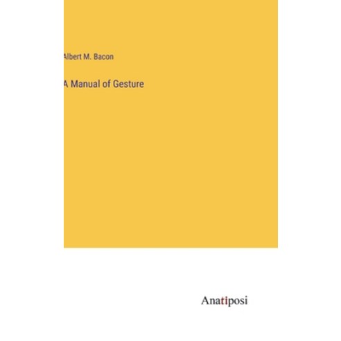 (영문도서) A Manual of Gesture Hardcover, Anatiposi Verlag, English, 9783382802394