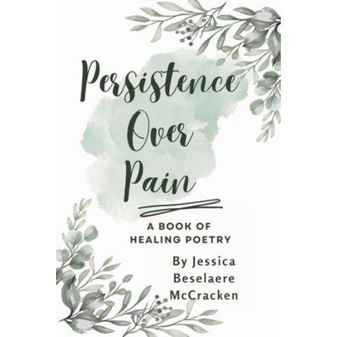 (영문도서) Persistence Over Pain A Book of Healing Poetry Paperback, Lulu.com, English, 9781387479023