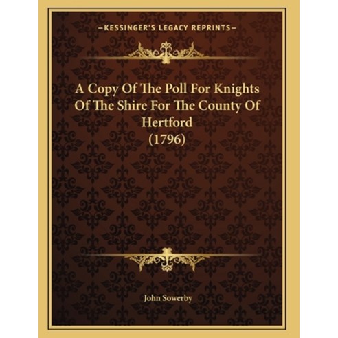 A Copy Of The Poll For Knights Of The Shire For The County Of Hertford (1796) Paperback, Kessinger Publishing, English, 9781165251698