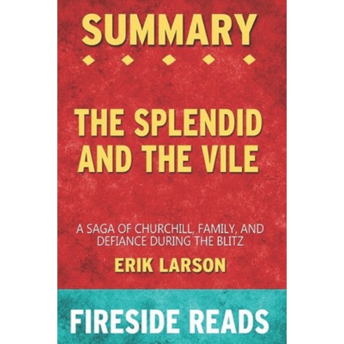 Summary of The Splendid and the Vile: A Saga of Churchill Family and Defiance During the Blitz: by... Paperback, Independently Published