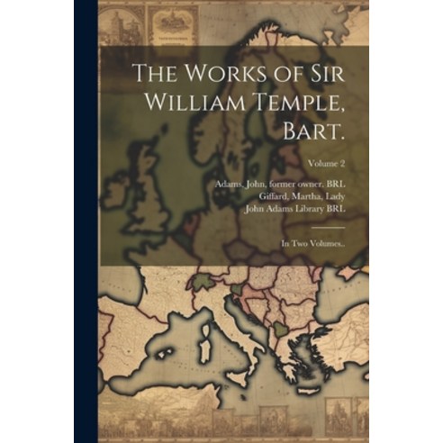 (영문도서) The Works of Sir William Temple Bart.: In Two Volumes..; Volume 2 Paperback, Legare Street Press, English, 9781021792136