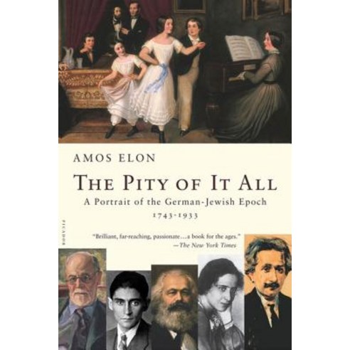(영문도서) The Pity of It All: A Portrait of the German-Jewish Epoch 1743-1933 Paperback, Picador USA, English, 9780312422813
