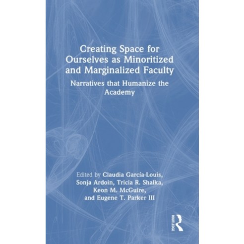 (영문도서) Creating Space for Ourselves as Minoritized and Marginalized Faculty: Narratives that Humaniz... Hardcover, Routledge, English, 9781032504995