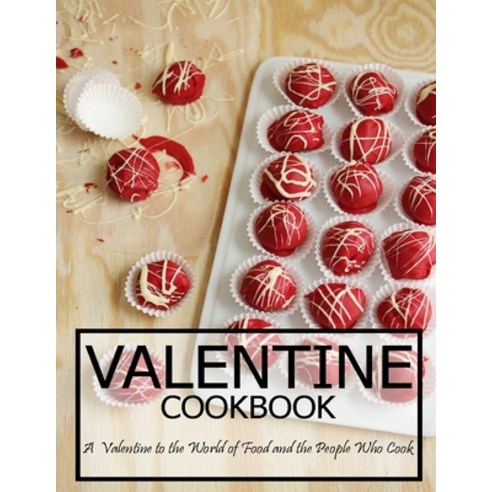 Valentine Cookbook: A Valentine to the World of Food and the People Who Cook Paperback, Independently Published, English, 9798594258563