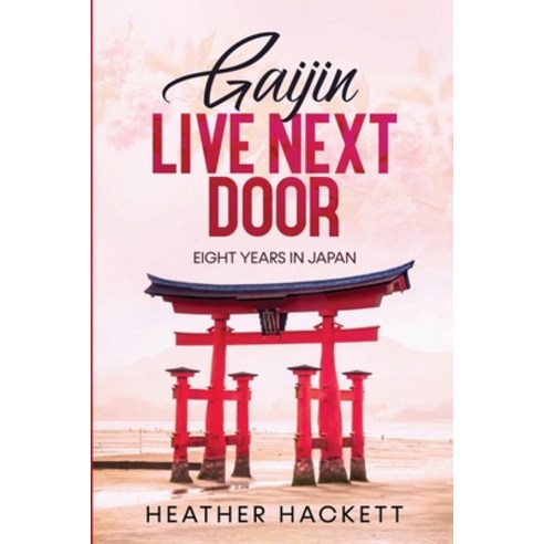 Gaijin Live Next Door: Eight Years in Japan Paperback, Heather Hackett