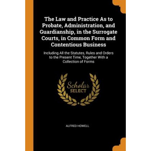 (영문도서) The Law and Practice As to Probate Administration and Guardianship in the Surrogate Courts... Paperback, Franklin Classics, English, 9780341876762