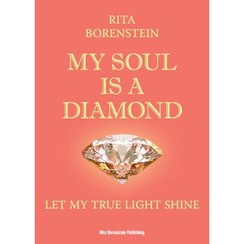 (영문도서) My Soul is a Diamond: Let my true light shine Paperback, Rita Borenstein Publishing, English, 9789198649819