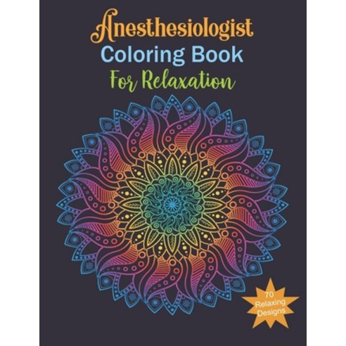 Anesthesiologist Coloring Book for Relaxing: Anesthesiologist Gifts Relax Anti stress Art Therapy... Paperback, Independently Published