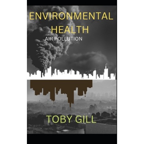 (영문도서) Environmental Health: Air Pollution Paperback, Independently Published, English, 9798353491132