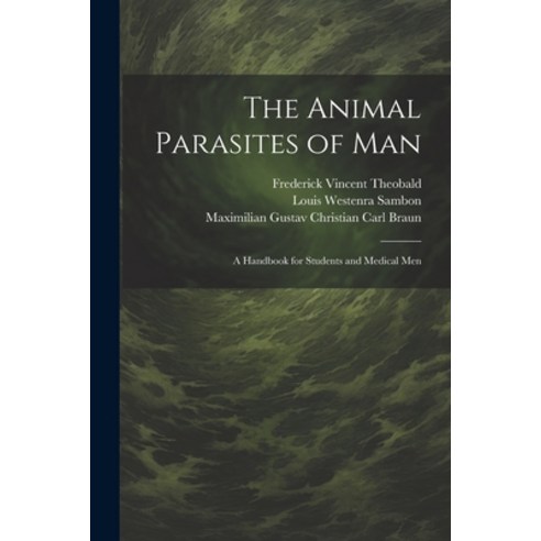 (영문도서) The Animal Parasites of Man: A Handbook for Students and Medical Men Paperback, Legare Street Press, English, 9781021760135
