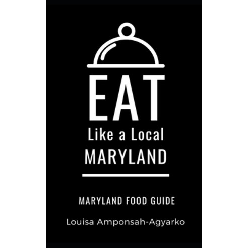 Eat Like a Local- Maryland: Maryland Food Guide Paperback, Independently Published, English, 9798709791343