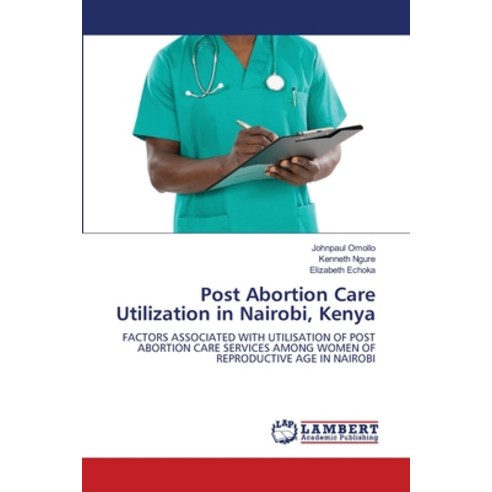 (영문도서) Post Abortion Care Utilization in Nairobi Kenya Paperback, LAP Lambert Academic Publis..., English, 9786207459032