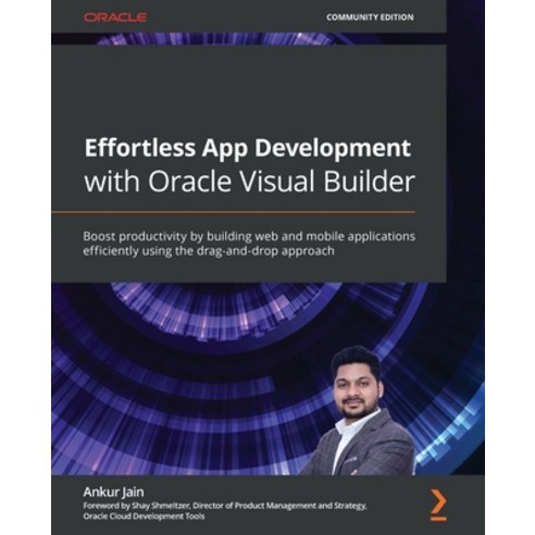 Effortless App Development with Oracle Visual Builder: Boost productivity by building web and mobile... Paperback, Packt Publishing, English, 9781800569805