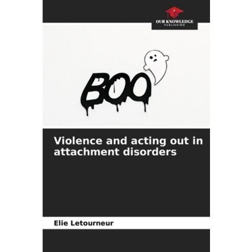 (영문도서) Violence and acting out in attachment disorders Paperback, Our Knowledge Publishing, English, 9786207296347