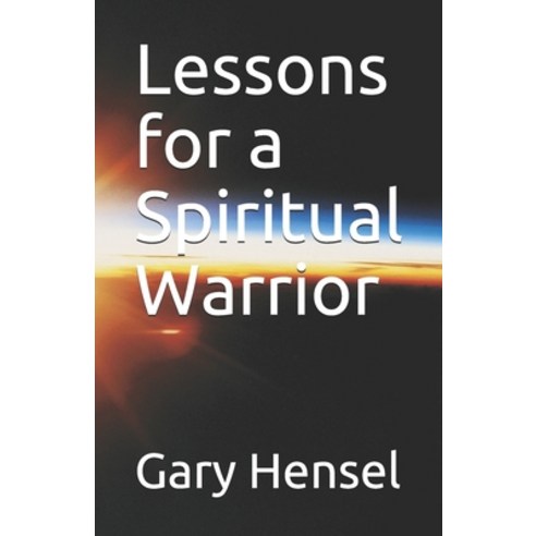 Lessons for a Spiritual Warrior Paperback, Independently Published, English, 9798737059484