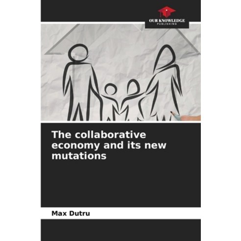 (영문도서) The collaborative economy and its new mutations Paperback, Our Knowledge Publishing, English, 9786206283836