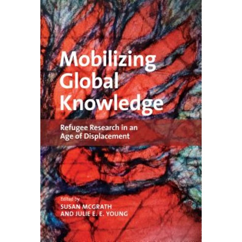 (영문도서) Mobilizing Global Knowledge: Refugee Research in an Age of Displacement Paperback, University of Calgary Press, English, 9781773850856