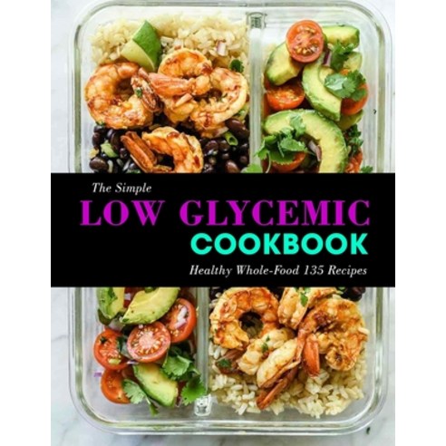 (영문도서) The Simple Low Glycemic Cookbook: Healthy Whole-Food 135 Recipes Paperback, Independently Published, English, 9798418786081