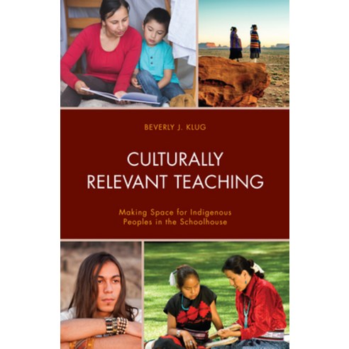 Culturally Relevant Teaching: Making Space for Indigenous Peoples in the Schoolhouse Paperback, Rowman & Littlefield Publis..., English, 9781475853322