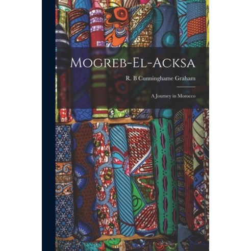 (영문도서) Mogreb-el-Acksa; A Journey in Morocco Paperback, Legare Street Press, English, 9781015885080