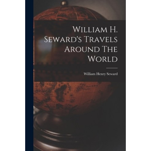 (영문도서) William H. Seward''s Travels Around The World Paperback, Legare Street Press, English, 9781016185981