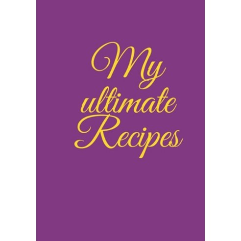 (영문도서) My ultimate Recipes: DIY a cookbook to note down your favorite meals time for your family an... Paperback, Independently Published, English, 9781659286311