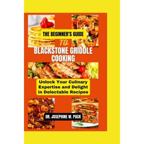 (영문도서) The Beginner''s Guide to Blackstone Griddle Cooking: Unlock Your Culinary Expertise and Deligh... Paperback, Independently Published, English, 9798878364232