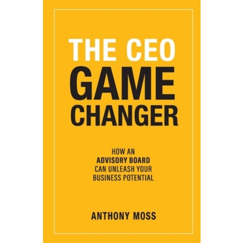 (영문도서) The CEO Game Changer: How an Advisory Board Can Unleash Your Business Potential Paperback, Grammar Factory Publishing, English, 9781989737958