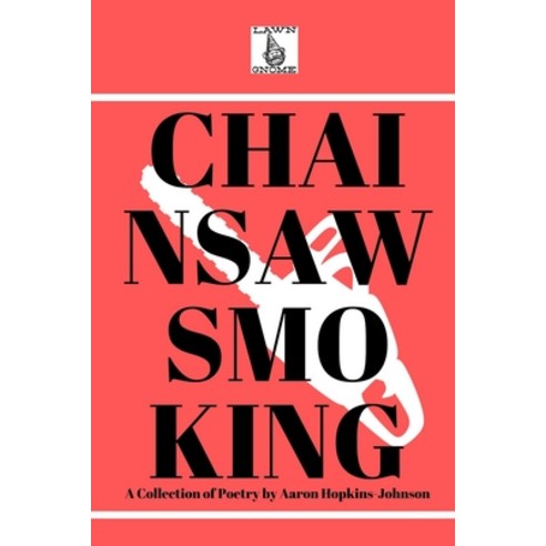 (영문도서) Chainsawsmoking: Poems Wrapped In Cellophane Paperback, Independently Published, English, 9798505990087