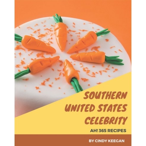 Ah! 365 Southern United States Celebrity Recipes: Greatest Southern United States Celebrity Cookbook... Paperback, Independently Published