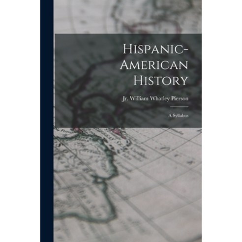 (영문도서) Hispanic-American History: a Syllabus Paperback, Hassell Street Press, English, 9781013640803