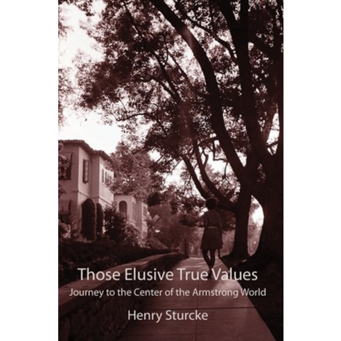 Those Elusive True Values: Journey to the Center of the Armstrong World Hardcover, Henry Sturcke, English, 9783952522707