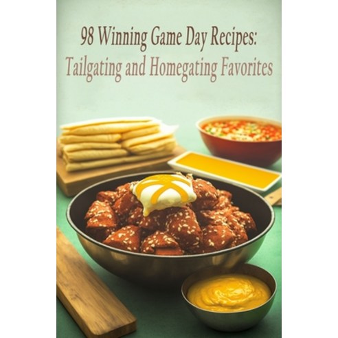 (영문도서) 98 Winning Game Day Recipes: Tailgating and Homegating Favorites Paperback, Independently Published, English, 9798850022020