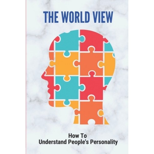 (영문도서) The World View: How To Understand People''s Personality: Life Themes List Paperback, Independently Published, English, 9798517980465