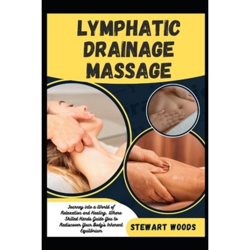 (영문도서) Lymphatic Drainage Massage: Journey into a World of Relaxation and Healing Where Skilled Han... Paperback, Independently Published, English, 9798883855480