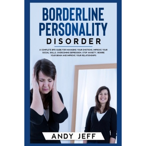 (영문도서) Borderline Personality Disorder: A Complete BPD Guide for Managing Your Emotions Improve You... Paperback, Andy Jeff, English, 9783985565108